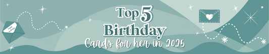 Top 5 Birthday Cards for Her in 2025