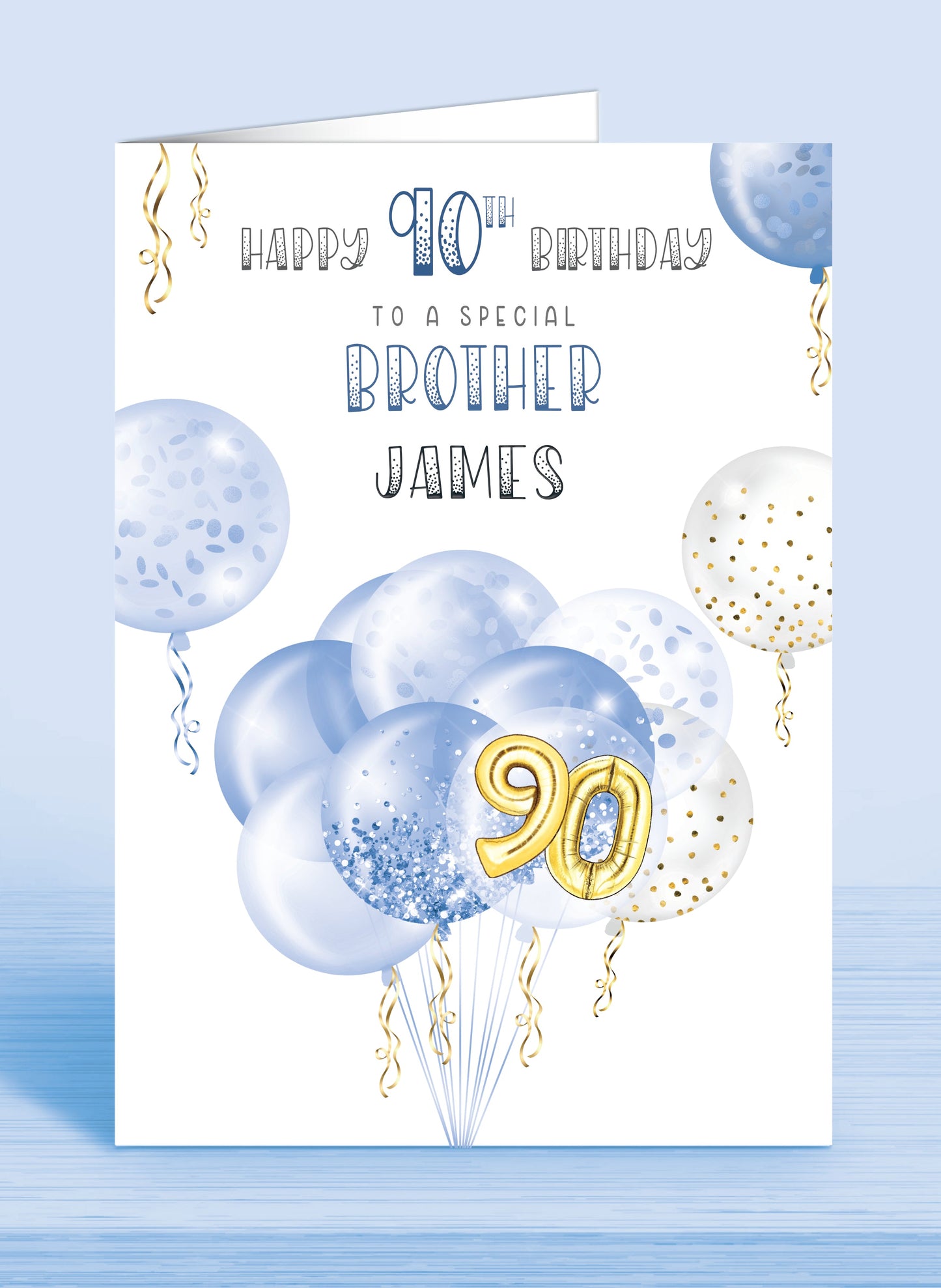 Brother 90th Birthday Card, Blue White & Gold effect Balloons & Streamers make this the perfect card for anyone of any age! Son, Husband, Uncle, Great-Uncle, Grandfather, Grandad, Great-Grandad and beyond | Oliver Rose Designs