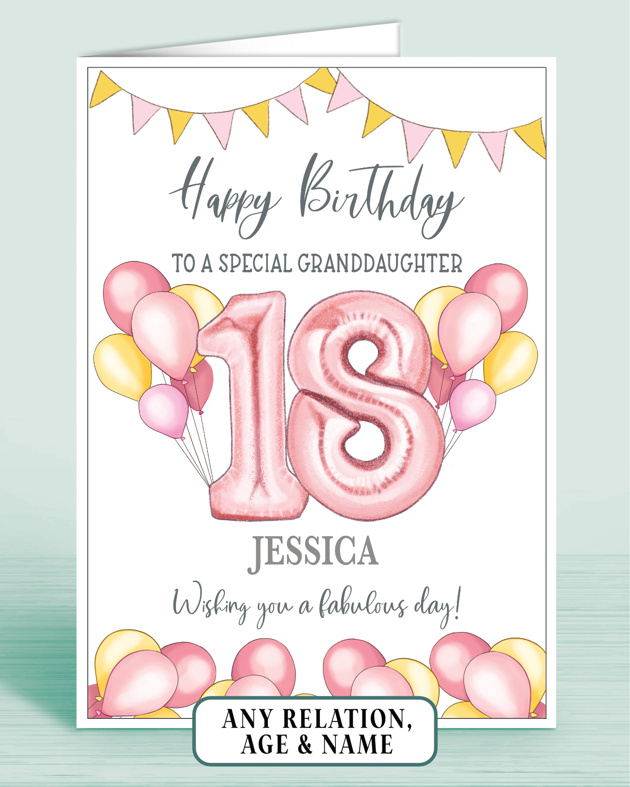 A Granddaughter birthday card with Yellow & Pink birthday banner, yellow & pink balloons and a large pink age 18 in the centre. Words read: Happy Birthday to a special Granddaughter, Wishing you a fabulous day! Personalised with a name if required | Oliver Rose Designs
