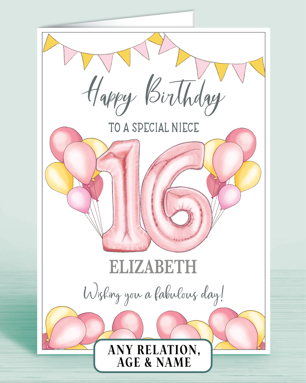 A Niece birthday card with Yellow & Pink birthday banner, yellow & pink balloons and a large pink age 16 in the centre. Words read: Happy Birthday to a special Niece, Wishing you a fabulous day! Personalised with a name if required | Oliver Rose Designs