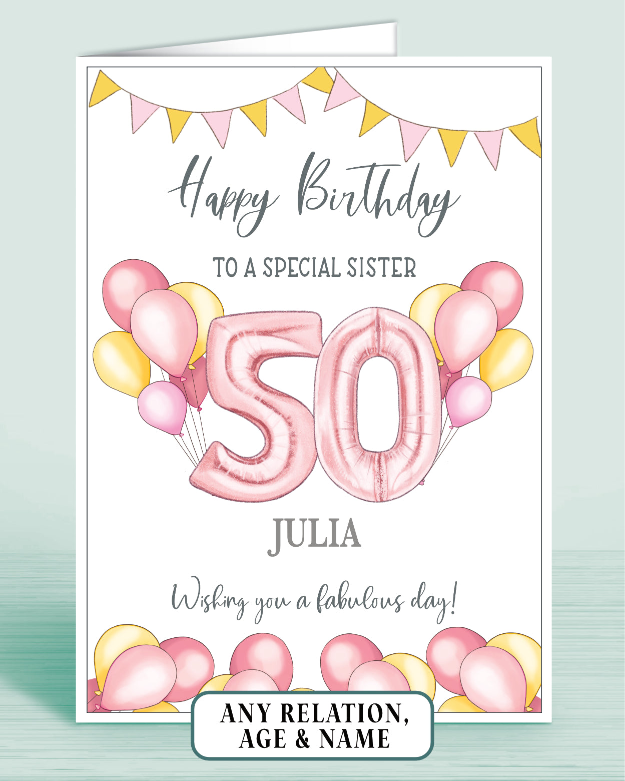 A Sister birthday card with Yellow & Pink birthday banner, yellow & pink balloons and a large pink age 50 in the centre. Words read: Happy Birthday to a special Sister, Wishing you a fabulous day! Personalised with a name if required | Oliver Rose Designs