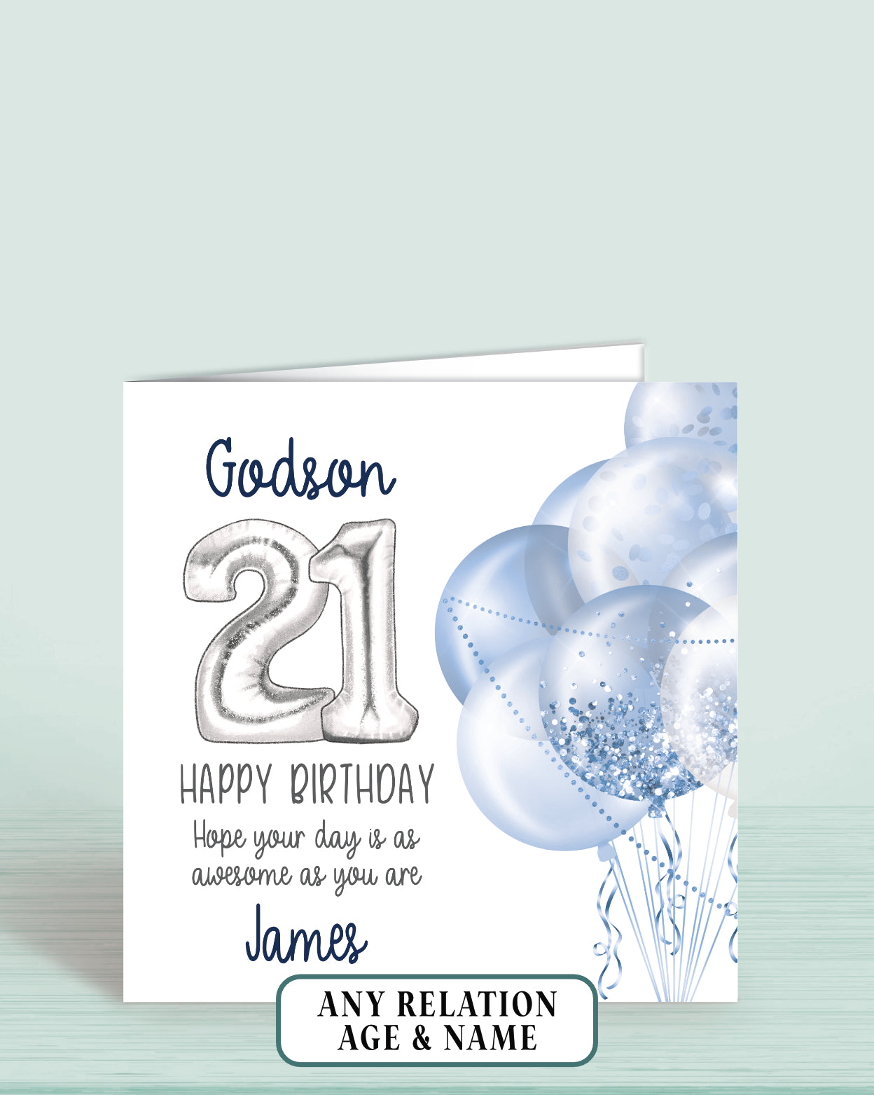 Godson Birthday Card Age 21st, Blue & Silver Balloons, Personalised with name, Happy Birthday, Hope your day is as awesome as you are! 5.75" square Blank Inside