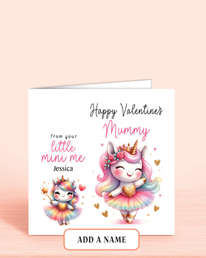 A Valentine's Day Card for Mummy with an illustration of two cute unicorns in matching outfits (Mummy & Daughter). 
Wording: Happy Valentine's Mummy, from your little mini me [childs name]