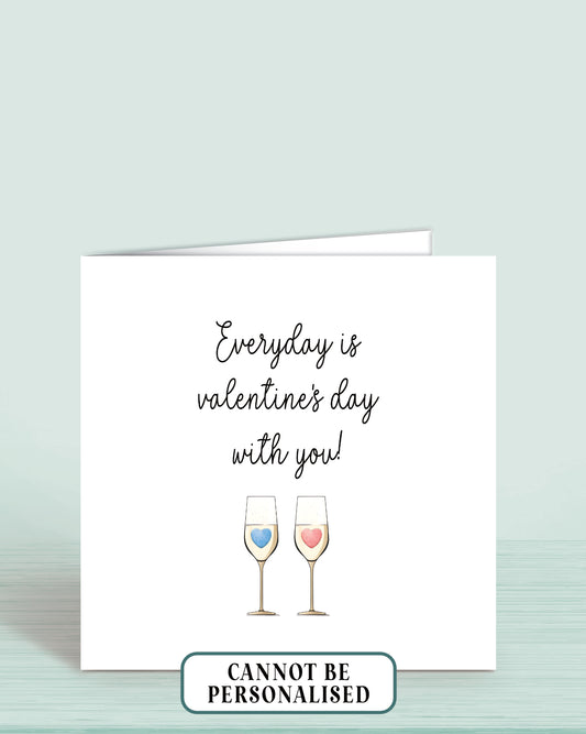 Valentine's Day Card for Husband, Wife or Partner, features an illustration of two glasses of bubbly, one with a blue heart the other with a pink heart and the words: Everyday is valentine's day with you.