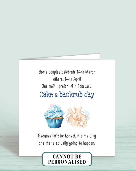 A Valentine's Day Card with an illustration of a blue cupcake and a person receiving a back rub. Wording: Some couples celebrate 14th March, others, 14th april. But me? I prefer 14th February: Cake & backrub day. Because let's be honest, it's the only one that's going to happen!